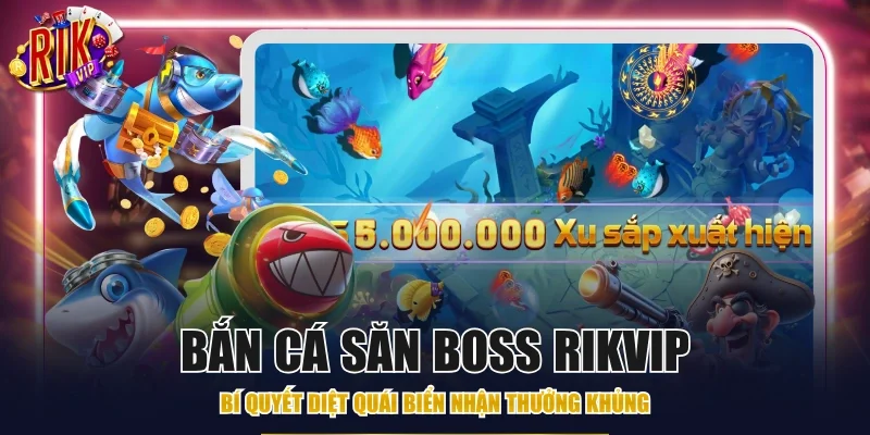 Bắn cá săn boss Rikvip