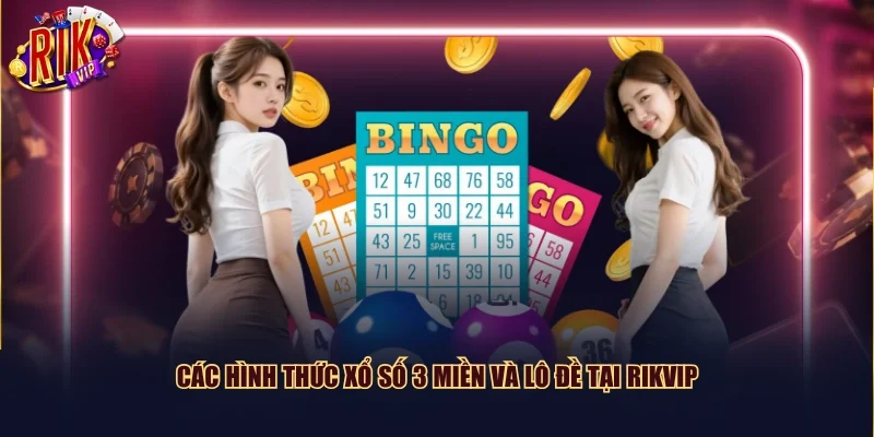 Các hình thức xổ số 3 miền và lô đề tại Rikvip
