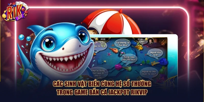 Các sinh vật biển cùng hệ số thưởng trong game bắn cá Jackpot Rikvip