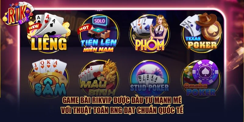 Game bài Rikvip được đầu tư mạnh mẽ với thuật toán RNG đạt chuẩn quốc tế
