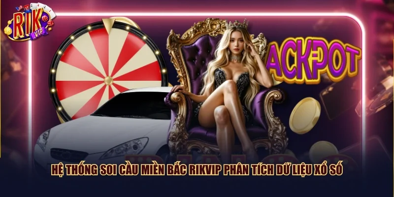 Hệ thống soi cầu miền Bắc Rikvip phân tích dữ liệu xổ số