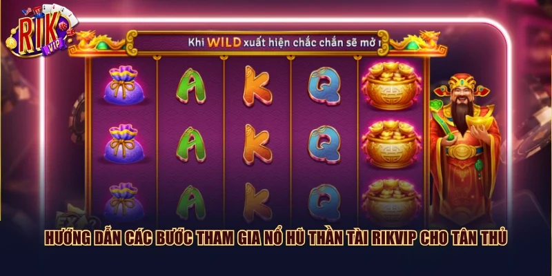 Hướng dẫn các bước tham gia Nổ Hũ Thần Tài Rikvip cho tân thủ
