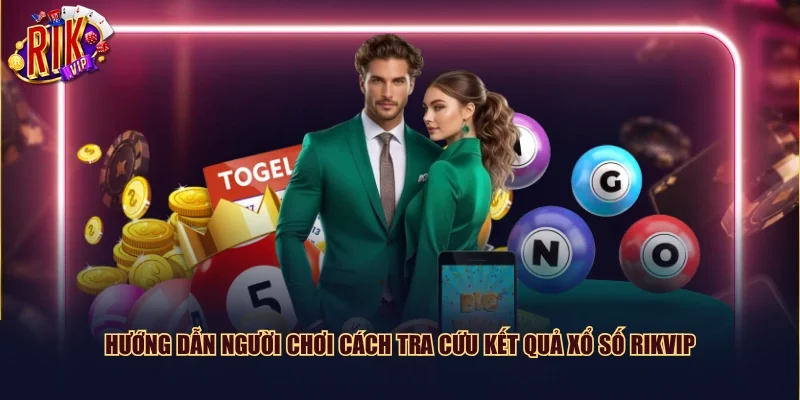 Hướng dẫn người chơi cách tra cứu kết quả xổ số Rikvip