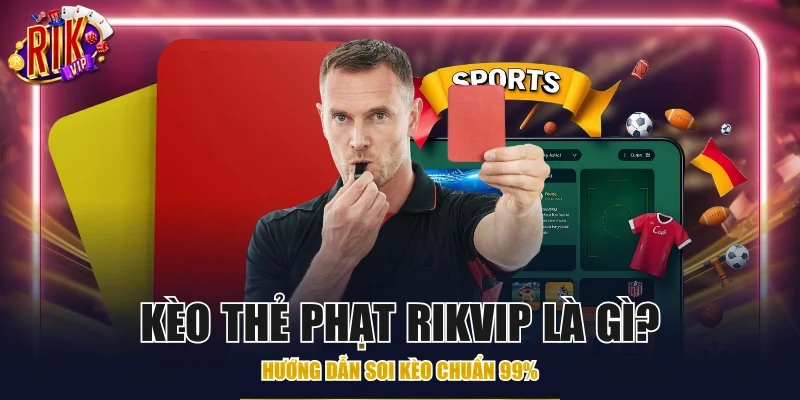 kèo thẻ phạt Rikvip