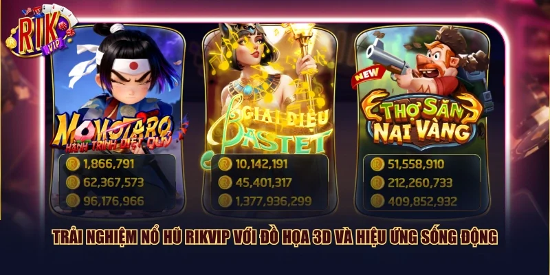 Trải nghiệm Nổ hũ Rikvip với đồ họa 3D và hiệu ứng sống động